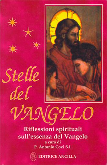 Stelle del vangelo. Riflessioni spirituali sull'essenza del vangelo - Antonio Covi - Libro Editrice Ancilla 1999, Spiritualità | Libraccio.it