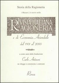 Storia della ragioneria. I maestri e le teorie nella Rivista Italiana di Ragioneria e di Economia aziendale dal 1901 al 2000 - Carlo Antinori - Libro RIREA 2003 | Libraccio.it