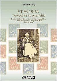 Ethiopia from Tewodros to Menelik. Postal history from the Napier Expedition to the independent Imperial Post 1867-1908. Con floppy disk - Roberto Sciaky - Libro Vaccari 2002, La storia attraverso i documenti | Libraccio.it