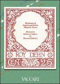 Dictionary of English and Italian philatelic terms-Dizionario di termini filatelici italiano-inglese - Roy A. Dehn - Libro Vaccari 2004, Gli utili | Libraccio.it