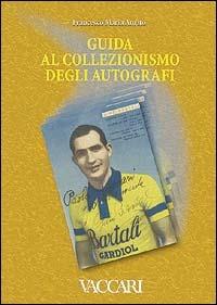 Guida al collezionismo degli autografi - Francesco M. Amato - Libro Vaccari 2004, Gli utili | Libraccio.it