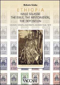 Ethiopia. Haile Selassie. The exile, the restoration, the deposition. History, stamps and postal history 1936-1974 - Roberto Sciaky - Libro Vaccari 2003, La storia attraverso i documenti | Libraccio.it