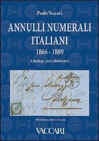 Annulli numerali italiani 1866-1889. Catalogo con valutazioni-Italian Numeral Cancellations 1866-1889. Catalogue with valuations - Paolo Vaccari - Libro Vaccari 2006, Gli utili | Libraccio.it