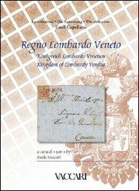 La collezione Emil Capellaro. Regno Lombardo Veneto. Ediz. italiana, tedesca e inglese  - Libro Vaccari 2007, La storia attraverso i documenti | Libraccio.it