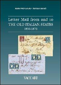 Letter mail from and to the old italian States 1850-1870 - Mario Mentaschi, Thomas Mathà - Libro Vaccari 2008, La storia attraverso i documenti | Libraccio.it