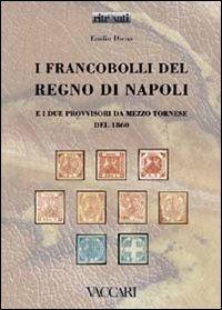 I francobolli del Regno di Napoli e i due provvisori da mezzo tornese del 1860 - Emilio Diena - Libro Vaccari 2008, Ritrovati | Libraccio.it