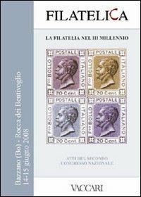 Filatelica, la filatelia nel III Millennio. Atti del 2° Congresso Nazionale. Rocca dei Bentivoglio - Bazzano (Bo) 14-15 giugno 2008. Con CD  - Libro Vaccari 2008, Gli utili | Libraccio.it