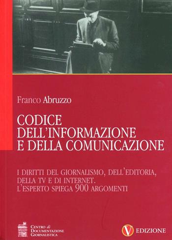 Codice dell'informazione e della comunicazione - Franco Abruzzo - Libro Centro Doc. Giornalistica 2006 | Libraccio.it