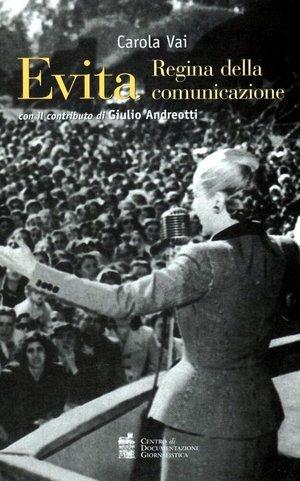 Evita. Regina della comunicazione - Carola Vai - Libro Centro Doc. Giornalistica 2009, Journalism and communication tools | Libraccio.it