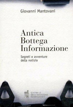 Antica bottega informazione - Giovanni Mantovani - Libro Centro Doc. Giornalistica 2009, Journalism and communication tools | Libraccio.it