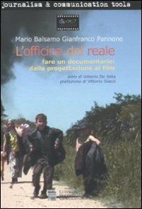 L'officina del reale. Fare un documentario: dalla progettazione al film - Mario Balsamo, Gianfranco Pannone - Libro Centro Doc. Giornalistica 2010, Journalism and communication tools | Libraccio.it