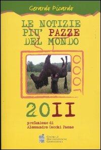 Le notizie più pazze del mondo 2011 - Gerardo Picardo - Libro Centro Doc. Giornalistica 2010 | Libraccio.it