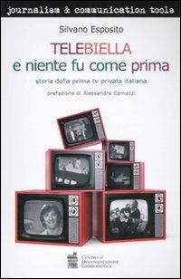 Telebiella e niente fu più come prima. Storia della prima tv privata italiana - Silvano Esposito - Libro Centro Doc. Giornalistica 2011, Journalism and communication tools | Libraccio.it