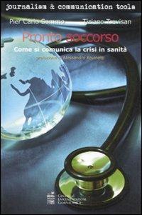 Pronto soccorso. Come si comunica la crisi in sanità - P. Carlo Sommo, Tiziano Trevisan - Libro Centro Doc. Giornalistica 2011, Journalism and communication tools | Libraccio.it