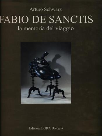 Fabio De Sanctis. La memoria del viaggio-The memory of the journey - Arturo Schwarz - Libro Bora 1997, Grandi monografie | Libraccio.it