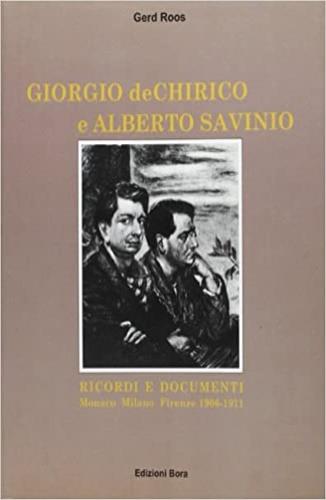 De Chirico e Savinio. Ricordi e documenti (Monaco-Milano-Firenze 1906-1911) - Gerd Roos - Libro Bora 1999 | Libraccio.it