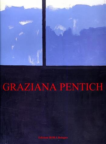 Graziana Pentich. Opere (1947-1979) - Luigi Lambertini - Libro Bora 1999, Temi d'arte contemporanea | Libraccio.it