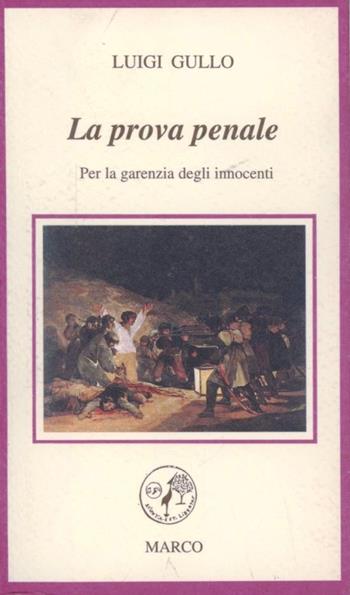 La prova penale. Per la garanzia degli innocenti - Luigi Gullo - Libro Marco 1995, Le foglie | Libraccio.it