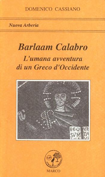 Barlaam Calabro. L'umana avventura di un greco di Calabria - Domenico Cassiano - Libro Marco 1994, Nuova Arberia | Libraccio.it