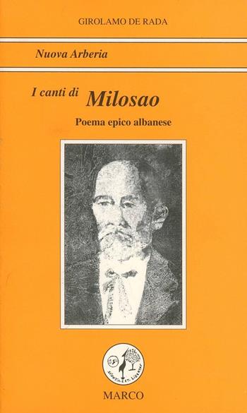 I canti di Milosao figlio del despota di Scutari - Girolamo De Rada - Libro Marco, Nuova Arberia | Libraccio.it