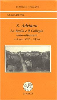 S. Adriano. Vol. 1: La badia e il collegio italo-albanese (955-1806). - Domenico Cassiano - Libro Marco 1997, Nuova Arberia | Libraccio.it