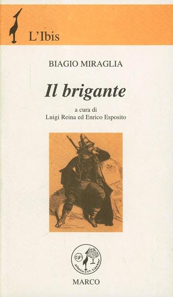 Il brigante - Biagio Miraglia - Libro Marco 1996, L'ibis | Libraccio.it