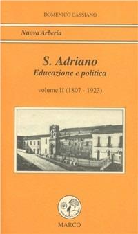 S. Adriano. Vol. 2: Educazione e politica (1807-1923). - Domenico Cassiano - Libro Marco 1999, Nuova Arberia | Libraccio.it