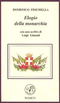 Elogio della monarchia - Domenico Fisichella - Libro Marco 1999, Le foglie | Libraccio.it