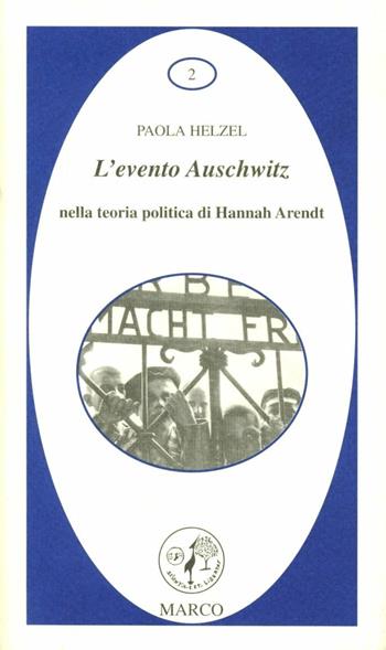 L' evento Auschwitz nella teoria politica di Hannah Arendt - Paola B. Helzel - Libro Marco 2001, La galassia dei diritti | Libraccio.it