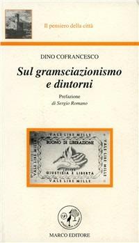 Sul gramsciazionismo e dintorni - Dino Cofrancesco - Libro Marco 2001, Il pensiero della città | Libraccio.it