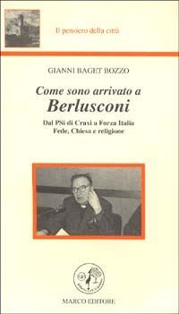 Come sono arrivato a Berlusconi. Dal PSI di Craxi a Forza Italia. Fede, Chiesa e religione - Gianni Baget Bozzo - Libro Marco 2001, Il pensiero della città | Libraccio.it