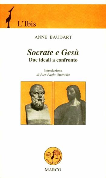 Socrate e Gesù. Due ideali a confronto - Anne Baudart - Libro Marco 2002, L'ibis | Libraccio.it