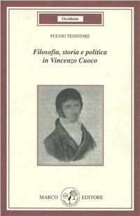 Filosofia, storia e politica in Vincenzo Cuoco - Fulvio Tessitore - Libro Marco 2002, Occidente | Libraccio.it