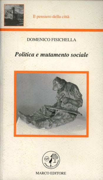 Politica e mutamento sociale - Domenico Fisichella - Libro Marco 2002, Il pensiero della città | Libraccio.it