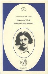 Simone Weil. Dalla parte degli oppressi - Giuseppe Maccaroni - Libro Marco 2003, La galassia dei diritti | Libraccio.it