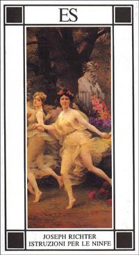 Istruzioni per le ninfe - Joseph Richter - Libro ES 1993, Piccola biblioteca dell'eros | Libraccio.it