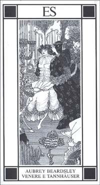 Venere e Tannhäuser - Aubrey Beardsley - Libro ES 1994, Piccola biblioteca dell'eros | Libraccio.it