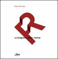 Le rragioni della forma - Filippo Raimondo - Libro Sala 2007 | Libraccio.it