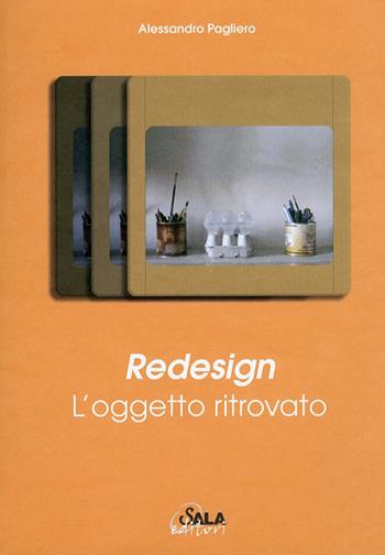 Redesign. L'oggetto ritrovato - Alessandro Pagliero - Libro Sala 2007 | Libraccio.it