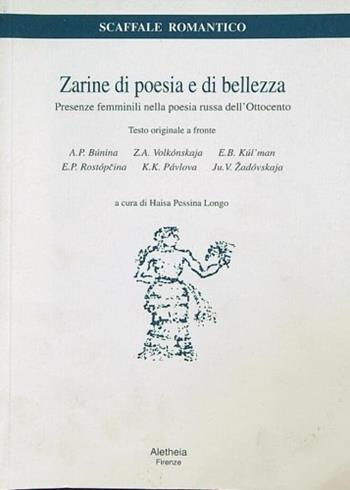 Zarine di poesia e di bellezza. Presenze femminili nella poesia russa dell'Ottocento. Testo russo a fronte  - Libro Aletheia 2001, Scaffale romantico | Libraccio.it