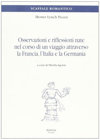 Osservazioni e riflessioni nate nel corso di un viaggio attraverso la Francia, l'Italia e la Germania - Hester Lynch Piozzi - Libro Aletheia 2002, Scaffale romantico | Libraccio.it