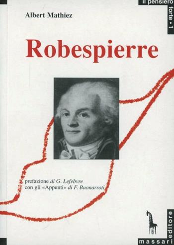 Robespierre - Albert Mathiez - Libro Massari Editore 1990, Pensiero forte | Libraccio.it