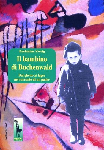 Il bambino di Buchenwald. Dal ghetto ai lager nel racconto di un padre - Zacharias Zweig - Libro Massari Editore 1990, Controcorrente | Libraccio.it