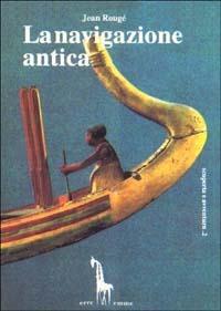 La navigazione antica - Jean Rougé - Libro Massari Editore 1990, Scoperta e avventura | Libraccio.it
