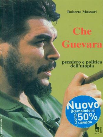 Che Guevara: pensiero e politica dell'utopia - Roberto Massari - Libro Massari Editore 1993, Guevara | Libraccio.it