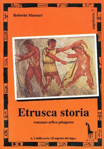 Etrusca storia - Roberto Massari - Libro Massari Editore 1993, Aspidistra | Libraccio.it