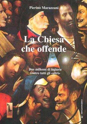 La chiesa che offende. Due millenni di ingiurie contro tutti gli «Altri» - Pierino Marazzani - Libro Massari Editore 1993, Controcorrente | Libraccio.it