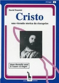 Cristo. Una vicenda storica da riscoprire - David Donnini - Libro Massari Editore 1994, Miraggi | Libraccio.it