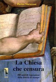 La chiesa che censura. 500 anni di repressione della libertà di stampa - Pierino Marazzani - Libro Massari Editore 1995, Controcorrente | Libraccio.it