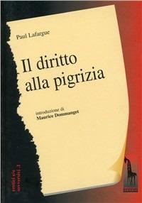 Il diritto alla pigrizia - Paul Lafargue - Libro Massari Editore 1996, Eretici e/o sovversivi | Libraccio.it